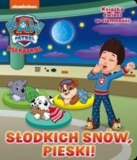 Psi Patrol. Słodkich snów, pieski! - Opracowanie zbiorowe