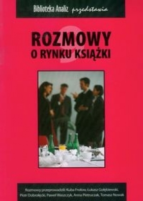Rozmowy o rynku książki - Frołow Kuba, Dobrołęcki Piotr