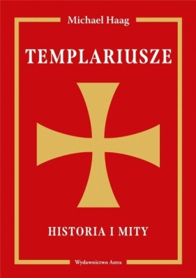 Templariusze. Historia i mity - Haag Michael