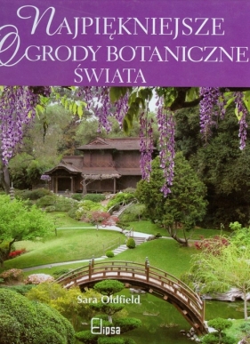 Najpiękniejsze ogrody botaniczne świata - Oldfield Sara