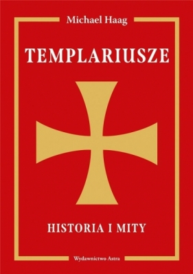 Templariusze. Historia i mity - Michael Haag