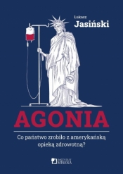Agonia. Co państwo zrobiło z amerykańską opieką... - Łukasz Jasiński