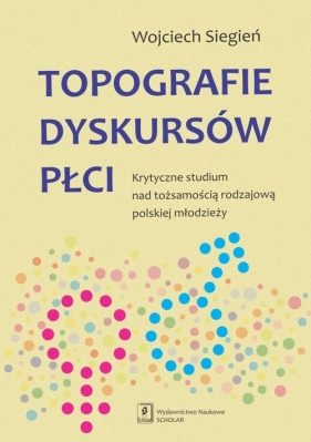 Topografie dyskursów płci - Siegień Wojciech