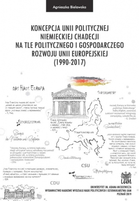 Koncepcja unii politycznej niemieckiej chadecji na tle politycznego i gospodarczego rozwoju Unii Europejskiej - Bielawska Agnieszka