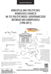 Koncepcja unii politycznej niemieckiej chadecji na tle politycznego i gospodarczego rozwoju Unii Europejskiej - Bielawska Agnieszka