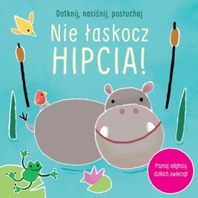 Dotknij, naciśnij, posłuchaj. Nie łaskocz hipcia! (Uszkodzona okładka) - Sam Taplin, Ana Larranaga