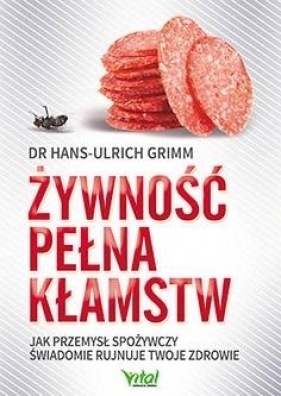 Żywność pełna kłamstw - Grimm Hans-Ulrich