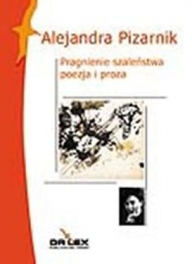 Pragnienie szaleństwa - Pizarnik Alejandra
