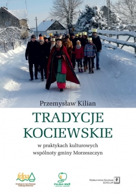 Tradycje kociewskie w praktykach kulturowych gminy Morzeszczyn - Kilian Przemysław