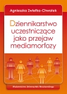 Dziennikarstwo uczestniczące jako przejaw mediamorfozy Zwiefka-Chwałek Agnieszka