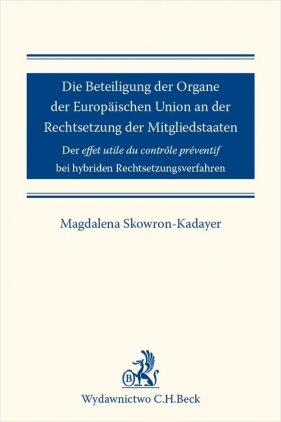 Die Beteiligung der Organe der Europäischen Union an der Rechtsetzung der Mitgliedstaaten - Magdalena Skowron-Kadayer