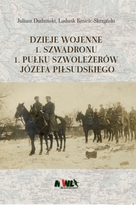 Dzieje wojenne 1. Szwadronu 1. Pułku Szoleżerów Józefa Piłsudskiego - Juliusz Dudziński, Kmicic-Skrzyński Ludwik