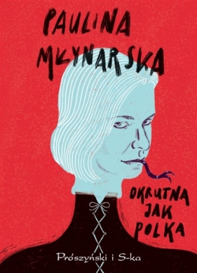 Okrutna jak Polka - Paulina Młynarska