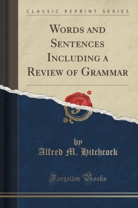 Words and Sentences Including a Review of Grammar (Classic Reprint) - Hitchcock Alfred M.