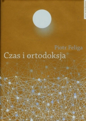 Czas i ortodoksja - Feliga Piotr<br />