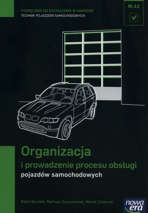 Organizacja i prowadzenie procesu obsługi pojazdów samochodowych (M.42.). Podręcznik do kształcenia w zawodzie technik pojazdów samochodowych - Szkoły ponadgimnazjalne