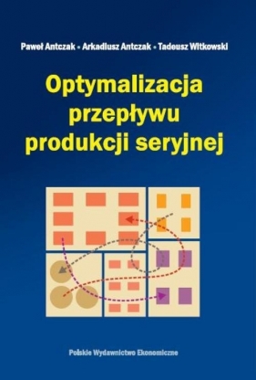 Optymalizacja przepływu produkcji seryjnej - Antczak Paweł, Antczak Arkadiusz, Witkowski Tadeusz