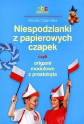 Niespodzianki z papierowych czapek czyli origami modułowe z prostokąta (Uszkodzona okładka) - Dorota Dziamska