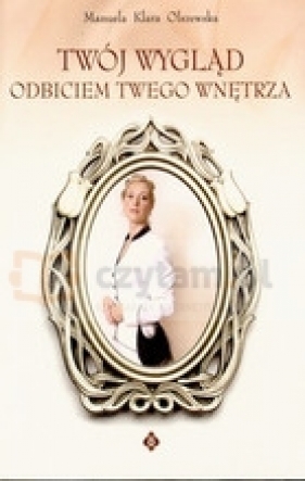 Twój wygląd odbiciem Twego wnętrza - Olszewska Manuela Klara