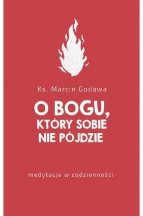 O Bogu który sobie nie pójdzie - Marcin Godawa
