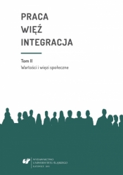 Praca więź integracja. Wyzwania w życiu... - red. Bożena Pactwa, Urszula Swadźba, red. Mo