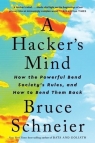 A Hacker`s Mind: How the Powerful Bend Society`s Rules, and How to Bend Them Schneier Bruce