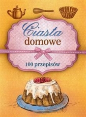 Ciasta domowe. 100 przepisów