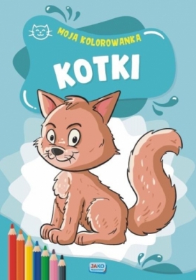 Moja kolorowanka. Kotki - Opracowanie zbiorowe