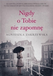 Nigdy o tobie nie zapomnę - Agnieszka Zakrzewska