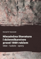 Niezależna literatura i dziennikarstwo przed 1989 rokiem - Tatarowski Konrad W.