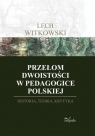 Przełom dwoistości w pedagogice polskiej Historia, teoria i krytyka Witkowski Lech