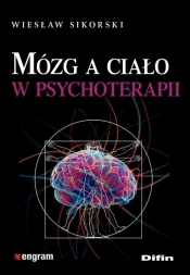 Mózg a ciało w psychoterapii - Sikorski Wiesław
