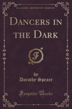 Dancers in the Dark (Classic Reprint) - Speare Dorothy