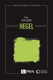 Krótki kurs filozofii. Hegel - Singer Peter