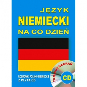 Język niemiecki na co dzień z płytą CD. Mini kurs językowy. Rozmówki polsko-niemieckie