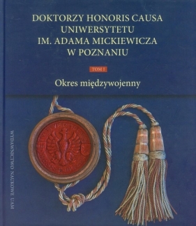 Doktorzy Honoris Causa Uniwersytetu im. Adama Mickiewicza w Poznaniu Tom 1 - Sierpowski Stanisław, Malinowski Józef