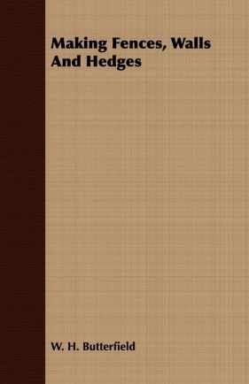 Making Fences, Walls And Hedges - Butterfield W. H.