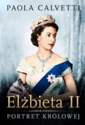 Elżbieta II Portret królowej - Calvetti Paola