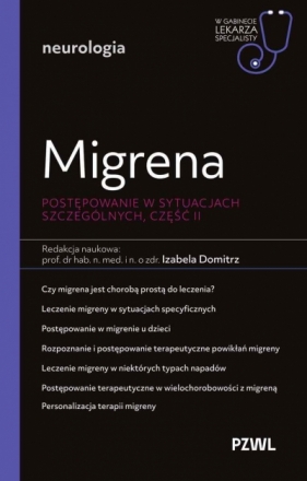 Migrena. Postępowanie w sytuacjach szczególnych, część II. W gabinecie lekarza specjalisty. Neurolog - Izabela Domitrz