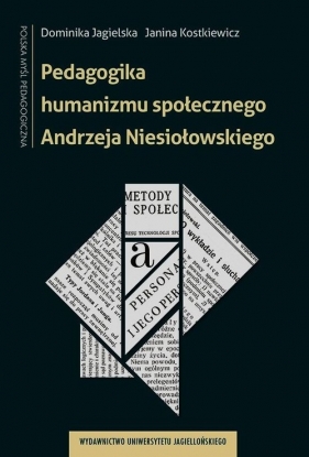 Pedagogika humanizmu społecznego Andrzeja Niesiołowskiego - Dominika Jagielska, Janina Kostkiewicz