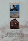 Kościół katolicki na Białorusi 1939-1991 od zniszczenia do odrodzenia Jarmusik Edmund