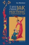 W mieście, na dworze w klasztorze. Jak przetrwać w średniowiecznej Anglii Ian Mortimer