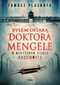 Byłem ofiarą doktora Mengele. W medycznym piekle Auschwitz - Tomasz Plaskota