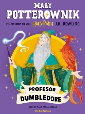 Mały potterownik. Przewodnik po serii Harry Potter. Profesor Dumbledore - J.K. Rowling
