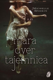 Mara Dyer. Tom 1. Tajemnica - Michelle Hodkin