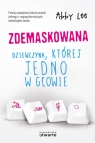 Zdemaskowana Dziewczyna której jedno w głowie  Lee Abby