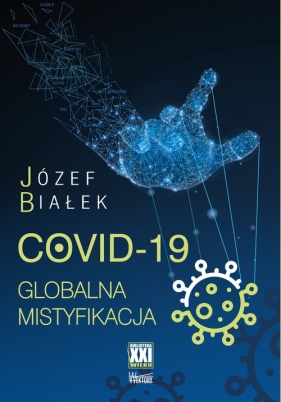 COVID-19 Globalna mistyfikacja - Białek Józef