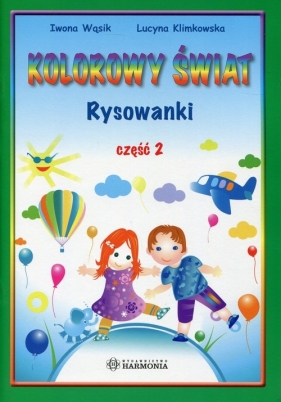 Kolorowy świat Rysowanki Część 2 - Klimkowska Lucyna, Wąsik Iwona