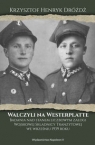 Walczyli na Westerplatte Badania nad stanem liczbowym załogi Wojskowej Krzysztof Henryk Dróżdż