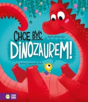 Chcę być dinozaurem! - Widzowska Agata